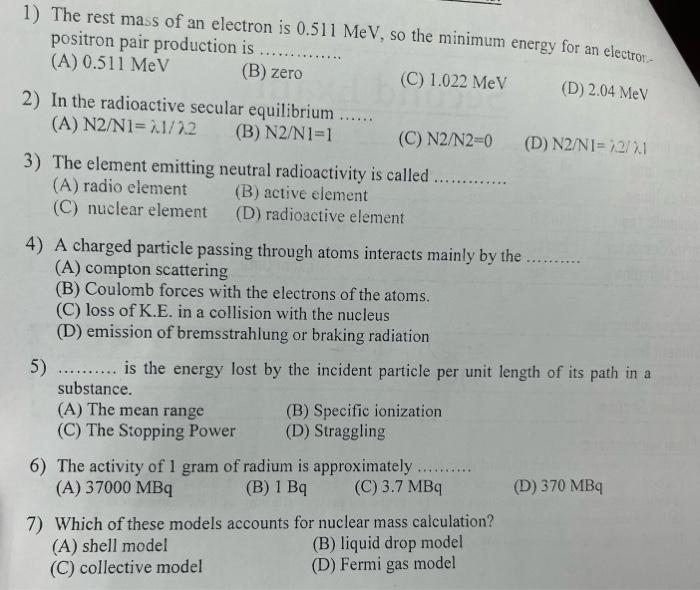 1 The Rest Mass Of An Electron Is 0 511 Mev So The Minimum Energy For An Electro Positron Pair Production Is A 0 51 1