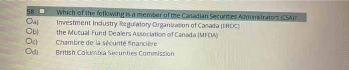58 Oa Ob Oc Od Which Of The Following Is A Member Of The Canadian Securities Administrators Csa Investment Indust 1