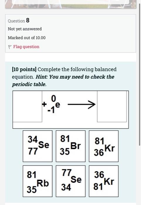 Question 4 Not Yet Answered Marked Out Of 10 00 P Flag Question 10 Points Nuclear Stability Prediction 59 Ni Is 28 22 3