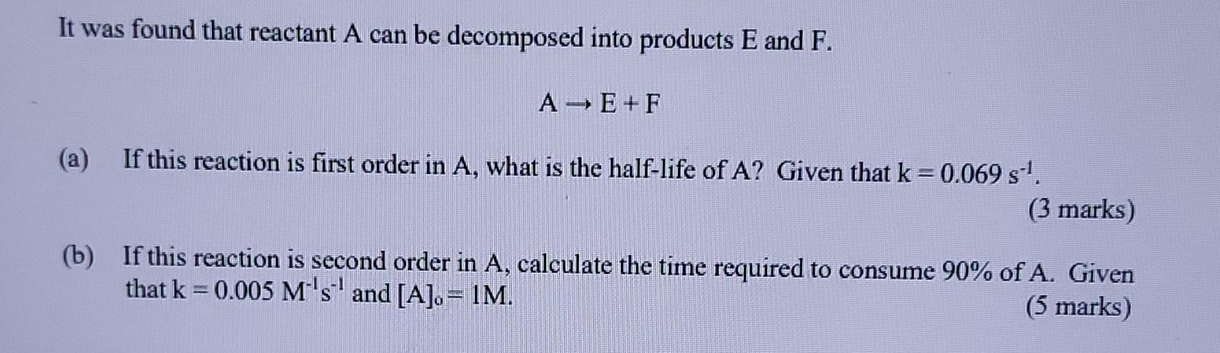 It Was Found That Reactant A Can Be Decomposed Into Products E And F A E F A If This Reaction Is First Order In A W 1
