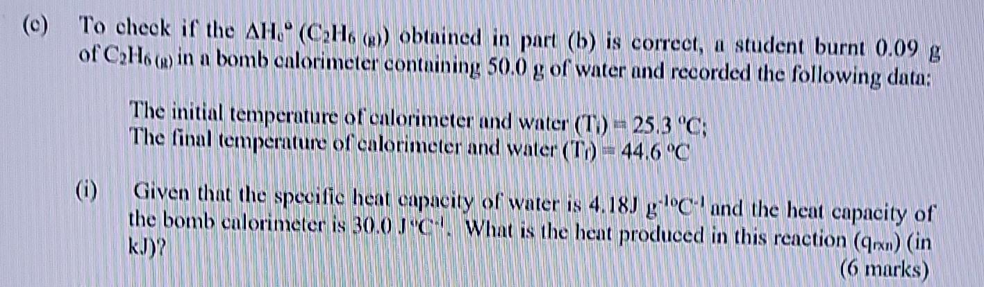 0 To Check If The Ah C2h6 2 Obtained In Part B Is Correct A Student Burnt 0 09 G Of C How In A Bomb Cnlorimete 1