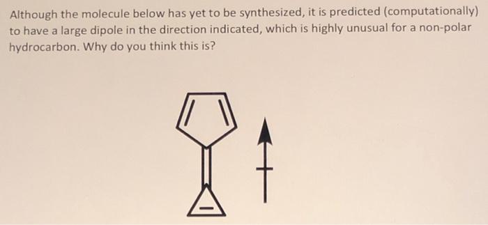 Although The Molecule Below Has Yet To Be Synthesized It Is Predicted Computationally To Have A Large Dipole In The D 1