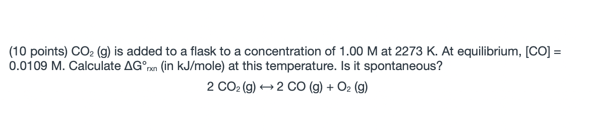 10 Points Co2 G Is Added To A Flask To A Concentration Of 1 00 M At 2273 K At Equilibrium Co 0 0109 M Calcula 1