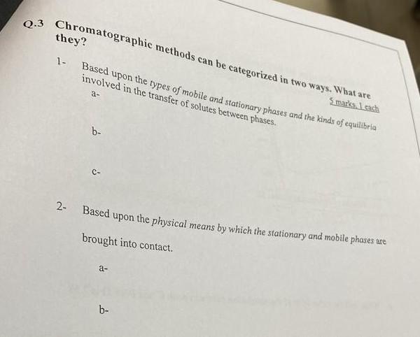Q 3 Chromatographic Methods Can Be Categorized In Two Ways What Are They 1 5 Marks I Cach Based Upon The Types Of Mo 1