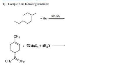 Q1 Complete The Following Reactions Ch Ci Ir Che 2kmno4 4h90 Chch2 1