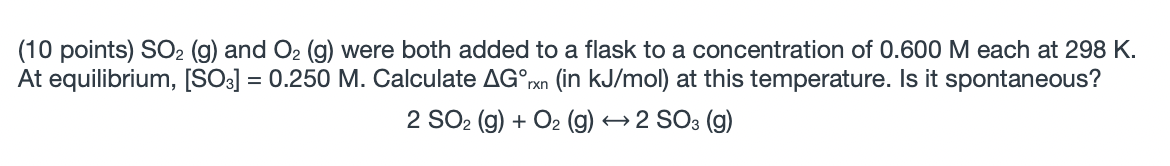 10 Points So2 G And O2 G Were Both Added To A Flask To A Concentration Of 0 600 M Each At 298 K At Equilibrium 1