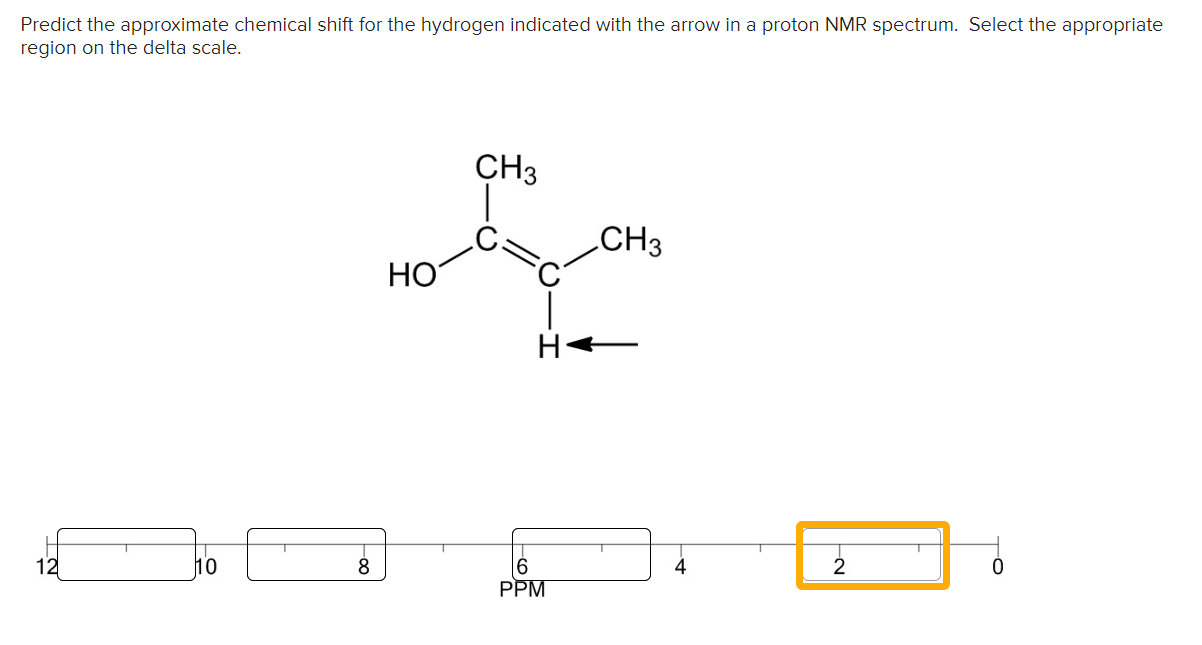 Predict The Approximate Chemical Shift For The Hydrogen Indicated With The Arrow In A Proton Nmr Spectrum Select The A 1