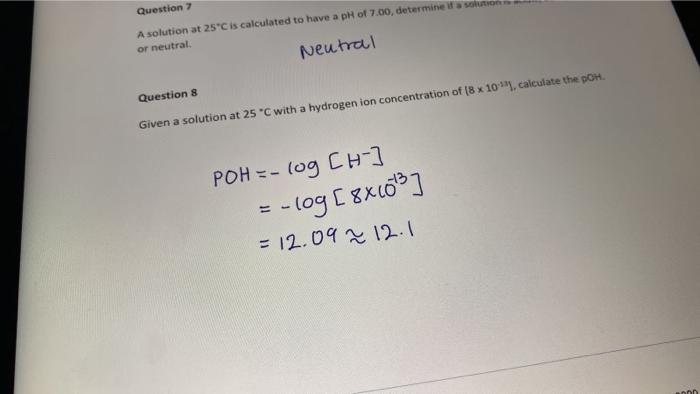Question A Solution At 25 C Is Calculated To Have A Ph Of 7 00 Determine A Solution Or Neutral Neutral Question 8 Given 1