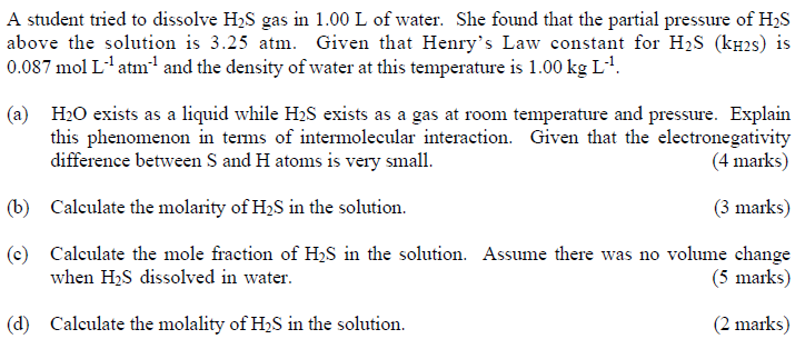 A Student Tried To Dissolve H2s Gas In 1 00 L Of Water She Found That The Partial Pressure Of H2s Above The Solution Is 1