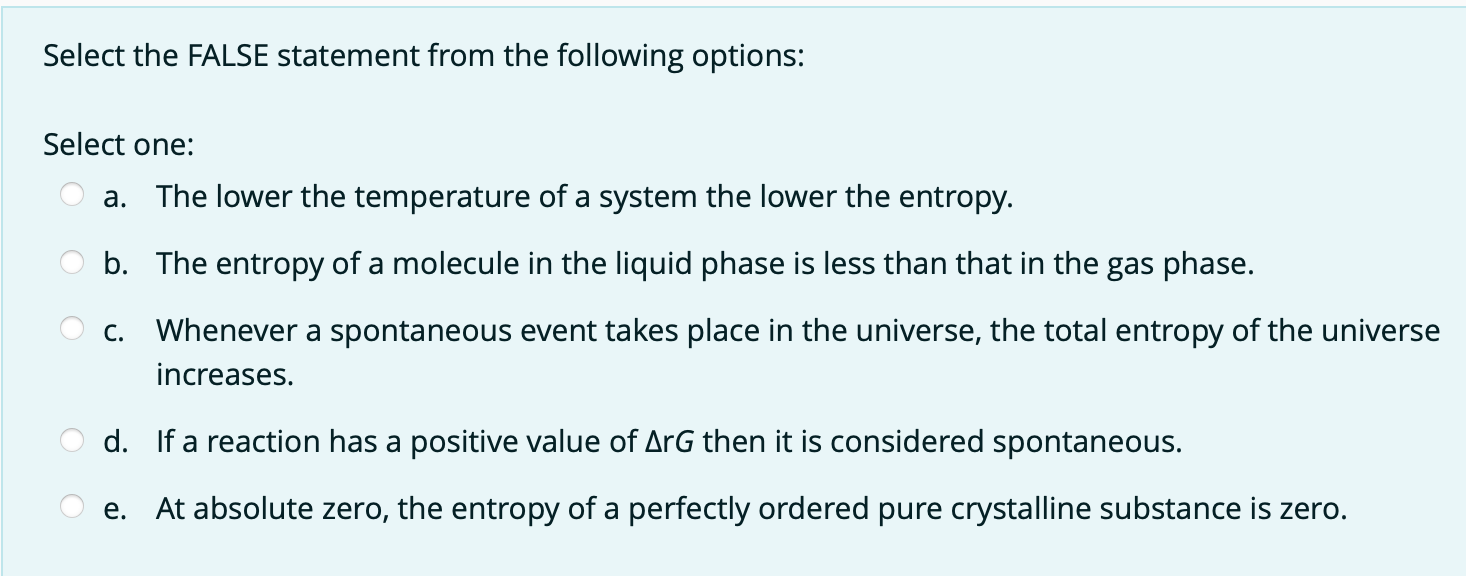 Select The False Statement From The Following Options Select One A The Lower The Temperature Of A System The Lower Th 1