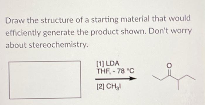 Draw The Structure Of A Starting Material That Would Efficiently Generate The Product Shown Don T Worry About Stereoche 1