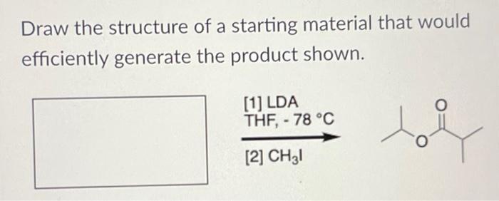 Draw The Structure Of A Starting Material That Would Efficiently Generate The Product Shown Don T Worry About Stereoche 2