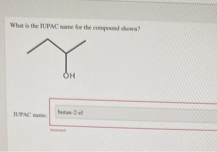 What Is The Iupac Name For The Compound Shown Y Oh Iupac Name Butan 2 El Incorrect 1