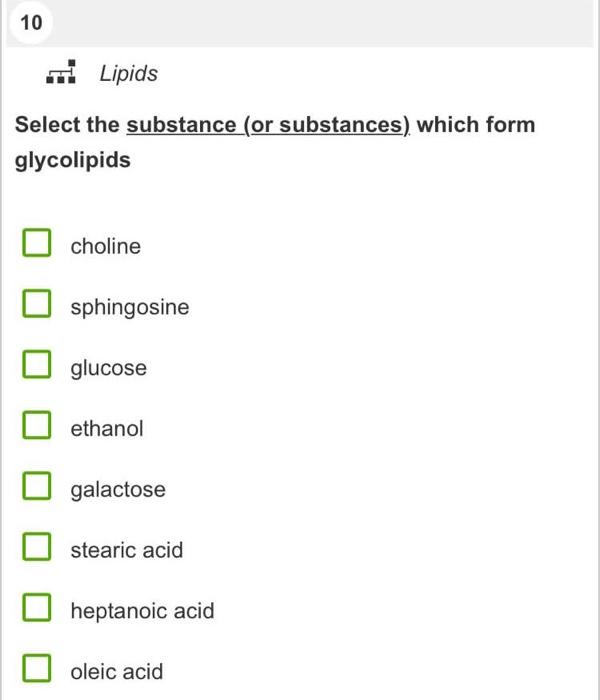 10 W Lipids Select The Substance Or Substances Which Form Glycolipids Choline Sphingosine Glucose Ethanol Galactose St 1