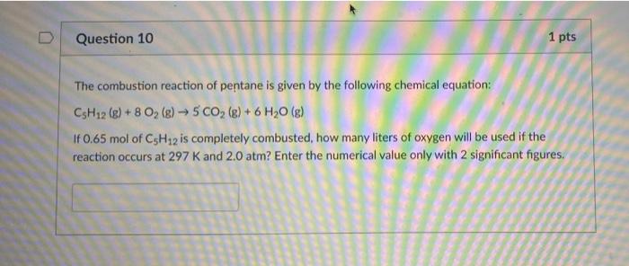 Question 10 1 Pts The Combustion Reaction Of Pentane Is Given By The Following Chemical Equation Csh12 8 8 O G 1