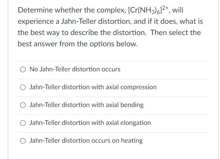 Determine Whether The Complex Cr Nh3 6 2 Will Experience A Jahn Teller Distortion And If It Does What Is The Best 1