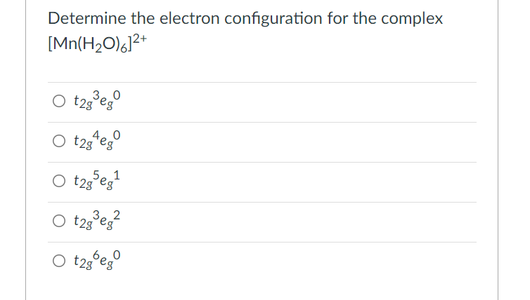 Determine The Electron Configuration For The Complex Mn H20 6 2 3 0 T2g Eg O T2g4ego O T2g Otages1 2 O T2goeg O T2g 2 1