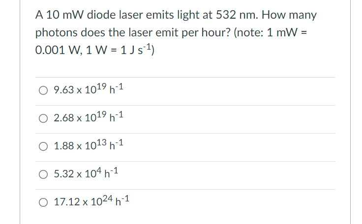 A 10 Mw Diode Laser Emits Light At 532 Nm How Many Photons Does The Laser Emit Per Hour Note 1 Mw 0 001 W 1 W 1 1