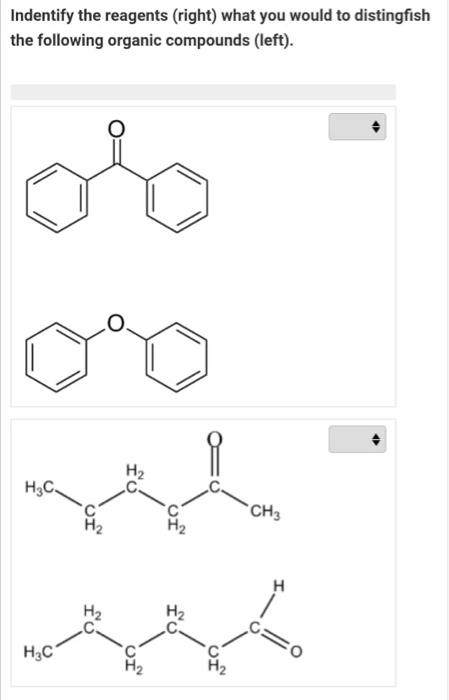 Indentify The Reagents Right What You Would To Distingfish The Following Organic Compounds Left Ob H2 H3c Ch3 H H2 1