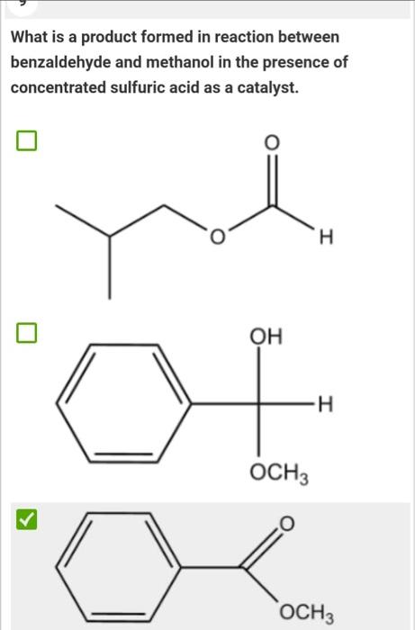 What Is A Product Formed In Reaction Between Benzaldehyde And Methanol In The Presence Of Concentrated Sulfuric Acid As 1