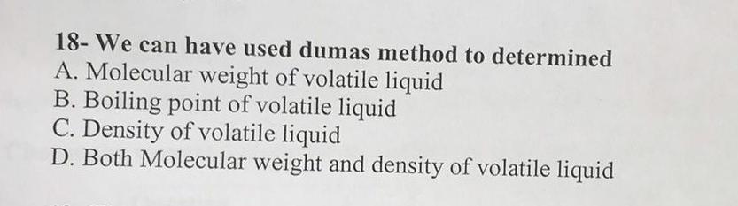 18 We Can Have Used Dumas Method To Determined A Molecular Weight Of Volatile Liquid B Boiling Point Of Volatile Liqu 1