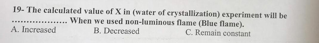 19 The Calculated Value Of X In Water Of Crystallization Experiment Will Be When We Used Non Luminous Flame Blue Fla 1