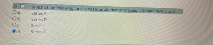 72 Oa Ob Oc Which Of The Following Fund Series Is An Alternative To Systematic Withdrawal Plans Series A Series D Se 1