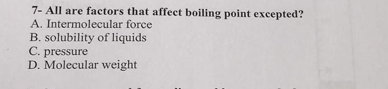 7 All Are Factors That Affect Boiling Point Excepted A Intermolecular Force B Solubility Of Liquids C Pressure D M 1