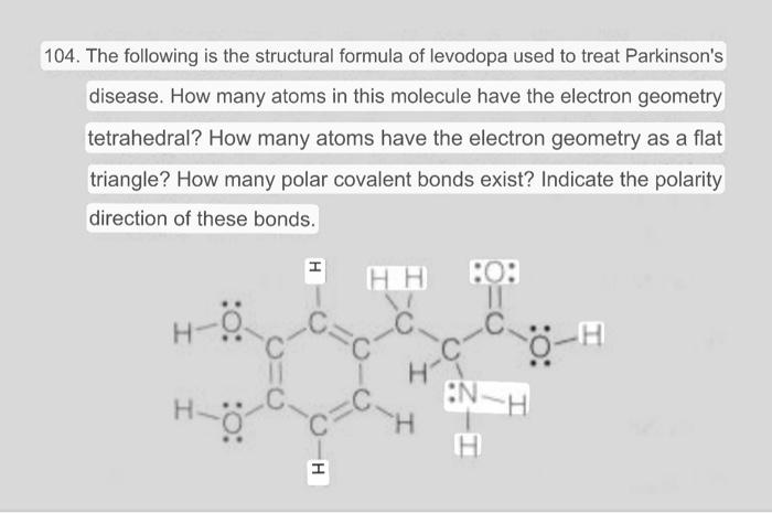 104 The Following Is The Structural Formula Of Levodopa Used To Treat Parkinson S Disease How Many Atoms In This Molec 1