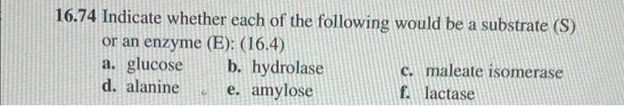 16 74 Indicate Whether Each Of The Following Would Be A Substrate S Or An Enzyme E 16 4 A Glucose B Hydrolase C 2