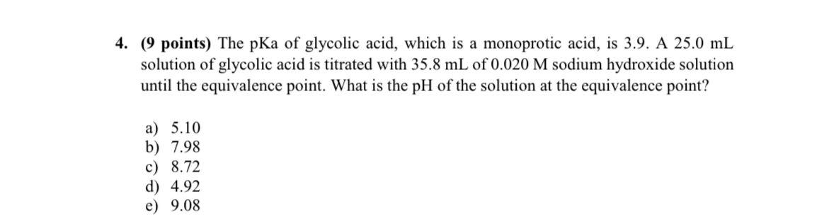 4 9 Points The Pka Of Glycolic Acid Which Is A Monoprotic Acid Is 3 9 A 25 0 Ml Solution Of Glycolic Acid Is Titra 1