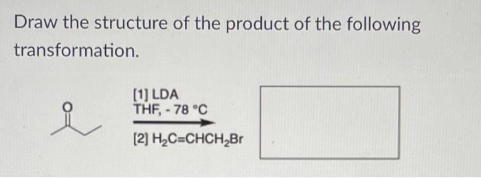 Draw The Structure Of The Product Of The Following Transformation 1 Lda Thf 78 C 2 H2c Chch Bt Draw The Final 1
