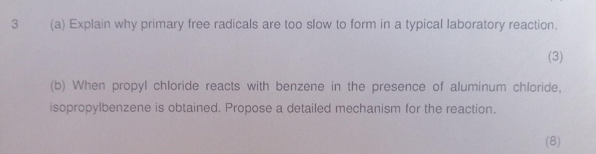 3 A Explain Why Primary Free Radicals Are Too Slow To Form In A Typical Laboratory Reaction 3 B When Propyl Chlor 1