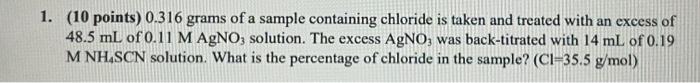1 10 Points 0 316 Grams Of A Sample Containing Chloride Is Taken And Treated With An Excess Of 48 5 Ml Of 0 11 M Agno 1