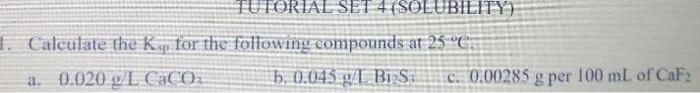Forial Set Olubility 1 Calculate The Ky For The Following Compounds At 250 A 0 020 L Caco B 0 045 G L Bi2s C 0 0 1