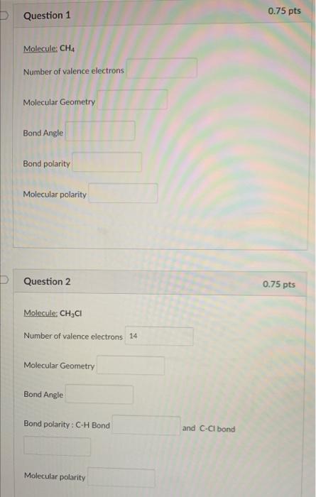 Question 1 0 75 Pts Molecule Cha Number Of Valence Electrons Molecular Geometry Bond Angle Bond Polarity Molecular Pola 1