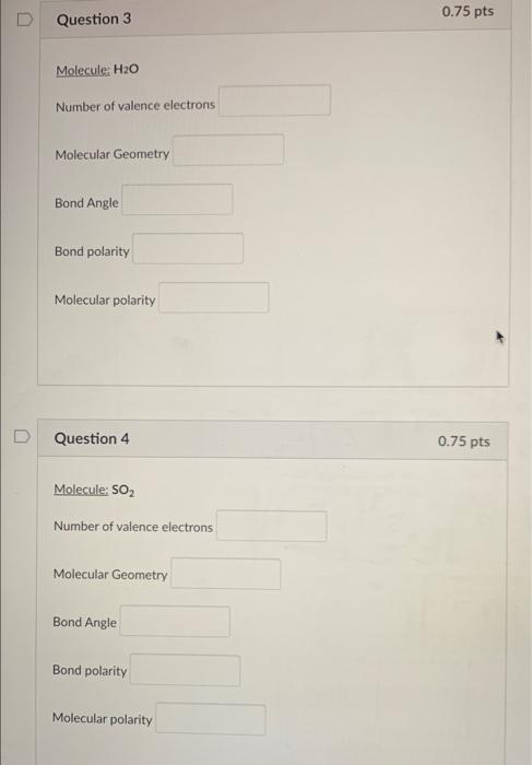 D 0 75 Pts Question 3 Molecule H20 Number Of Valence Electrons Molecular Geometry Bond Angle Bond Polarity Molecular Po 1