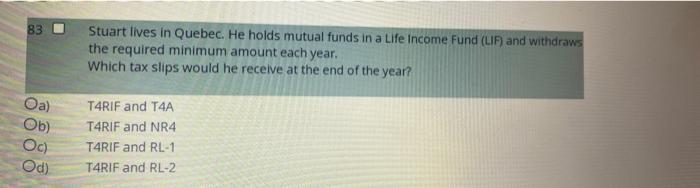 83 Stuart Lives In Quebec He Holds Mutual Funds In A Life Income Fund Lip And Withdraws The Required Minimum Amount E 1
