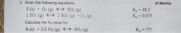 6 Marks 3 Given The Following Equations S S O2 G So2 G 2 So G 2 So2 G O2 G Calculate The Kp Value 1