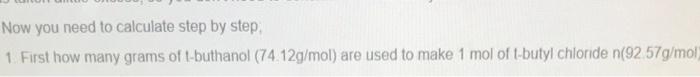 Now You Need To Calculate Step By Step 1 First How Many Grams Of T Buthanol 74 12g Mol Are Used To Make 1 Mol Of L Bu 1