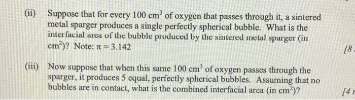 Ii Suppose That For Every 100 Cm Of Oxygen That Passes Through It A Sintered Metal Sparger Produces A Single Perfectl 1
