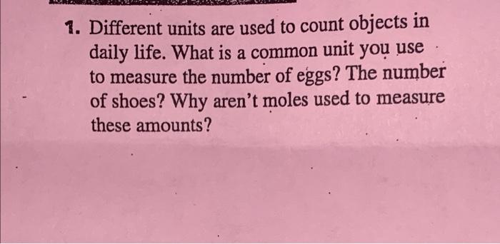 1 Different Units Are Used To Count Objects In Daily Life What Is A Common Unit You Use To Measure The Number Of Eggs 1