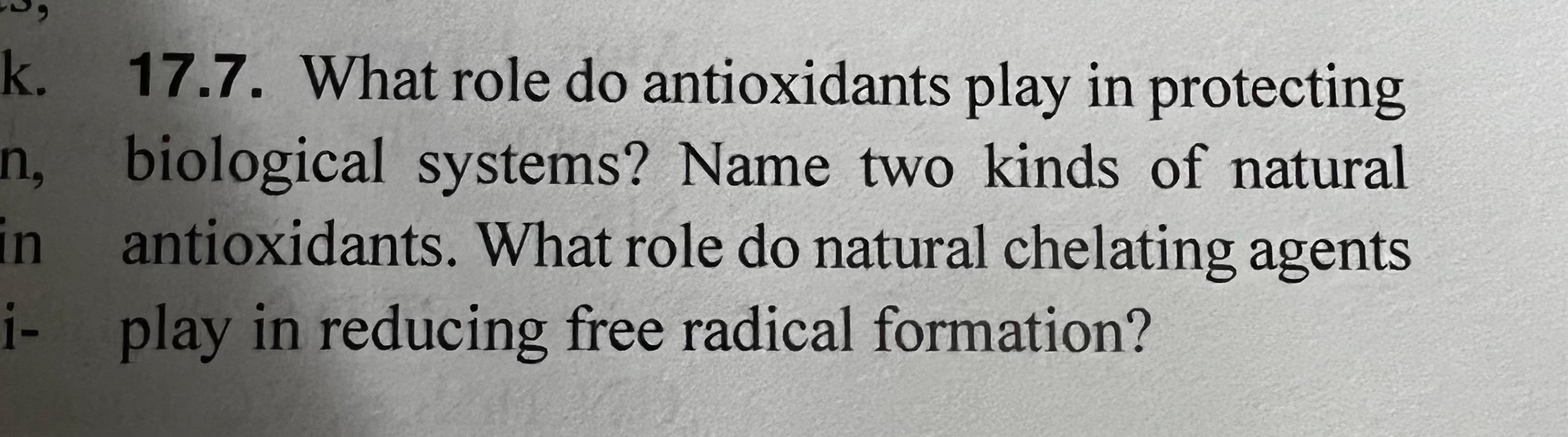 K 17 7 What Role Do Antioxidants Play In Protecting N Biological Systems Name Two Kinds Of Natural In Antioxidants 1