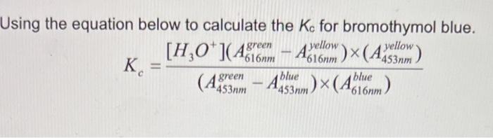 Green Using The Equation Below To Calculate The Ke For Bromothymol Blue H 0 Astcom A Velhomx Asim Yellow K Asem 1