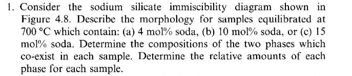 1 Consider The Sodium Silicate Immiscibility Diagram Shown In Figure 4 8 Describe The Morphology For Samples Equilibra 1