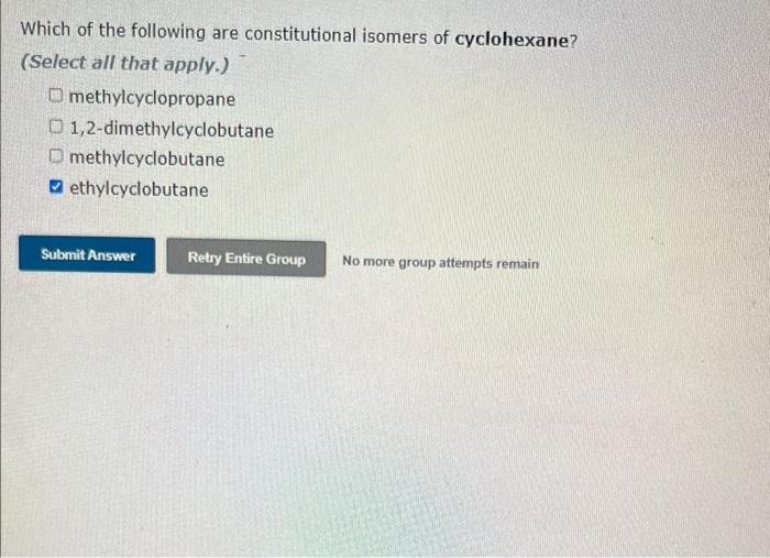 Which Of The Following Are Constitutional Isomers Of Cyclohexane Select All That Apply Methylcyclopropane O 1 2 Dime 1