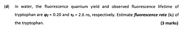 D In Water The Fluorescence Quantum Yield And Observed Fluorescence Lifetime Of Tryptophan Are W 0 20 And To 2 6 1