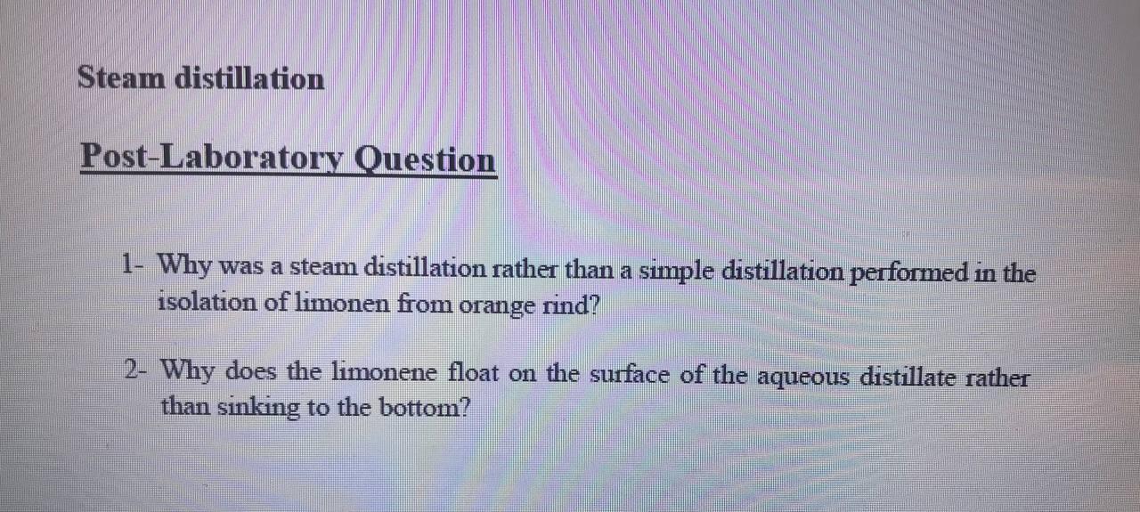 Steam Distillation Post Laboratory Question 1 Why Was A Steam Distillation Rather Than A Simple Distillation Performed 1
