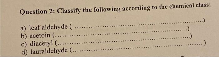 Question 2 Classify The Following According To The Chemical Class A Leaf Aldehyde B Acetoin C Diac 1