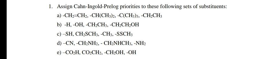 1 Assign Cahn Ingold Prelog Priorities To These Following Sets Of Substituents A Ch2 Ch2 Ch Ch3 2 C Ch3 3 Ch2ch 1